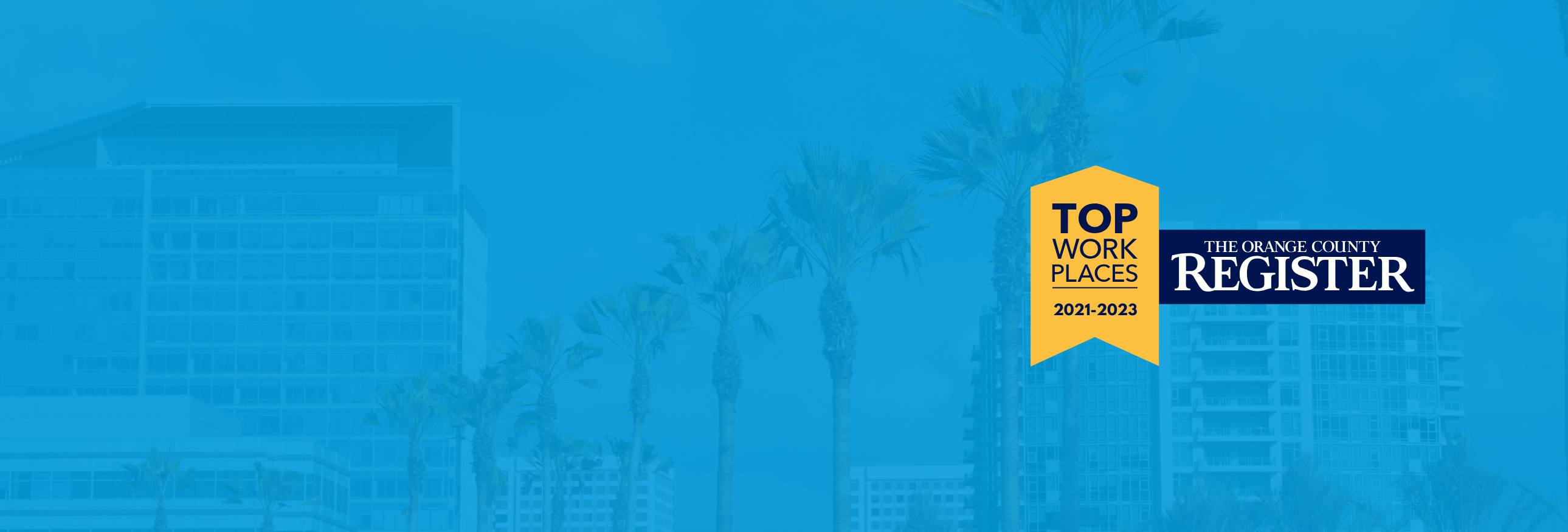 A blue-tinted image of a cityscape with palm trees and buildings features a yellow badge on the right proclaiming it as a Top Workplace for 2022-2023, proudly accompanied by The Orange County Register logo.